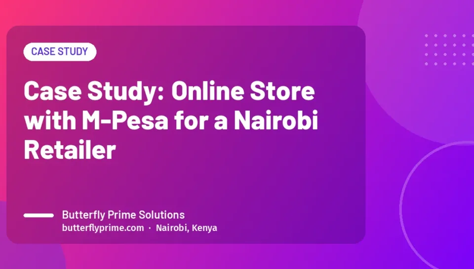 Case Study: Online Store with M-Pesa for a Nairobi Retailer Case Study: Online Store with M-Pesa for a Nairobi Retailer