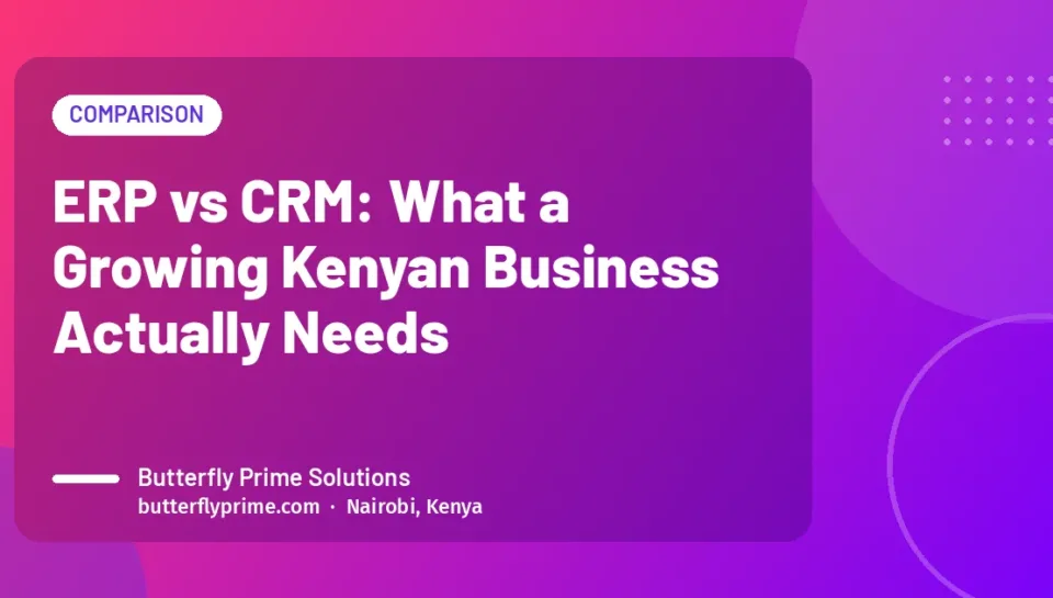 ERP vs CRM: What a Growing Kenyan Business Actually Needs