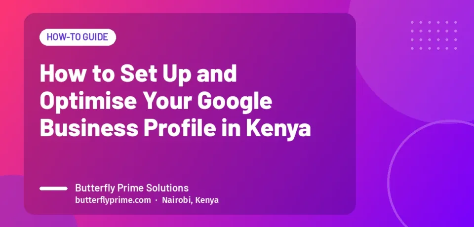 How to Set Up and Optimise Your Google Business Profile in Kenya
