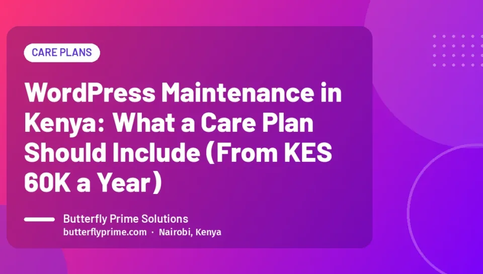 WordPress Maintenance in Kenya: What a Care Plan Should Include (From KES 60K a Year) WordPress Maintenance in Kenya: What a Care Plan Should Include (From KES 60K a Year)