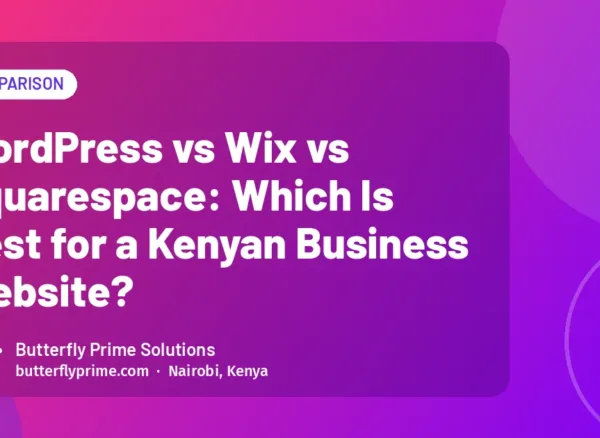 WordPress vs Wix vs Squarespace: Which Is Best for a Kenyan Business Website? WordPress vs Wix vs Squarespace: Which Is Best for a Kenyan Business Website?