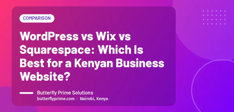 WordPress vs Wix vs Squarespace: Which Is Best for a Kenyan Business Website?